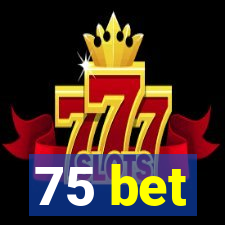 75 bet